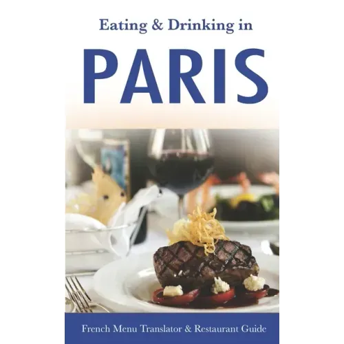 Eating & Drinking in Paris: French Menu Translator and Restaurant Guide (10th edition) (Europe Made Easy Travel Guides)