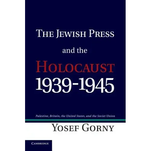 The Jewish Press and the Holocaust, 1939 1945: Palestine, Britain, the United States, and the Soviet Union