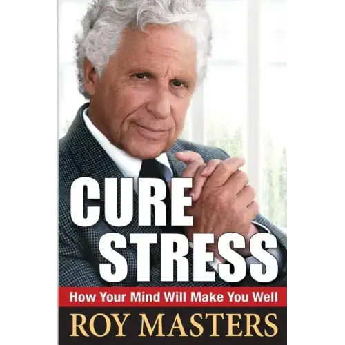 Cure Stress: How Your Mind Will Make You Well