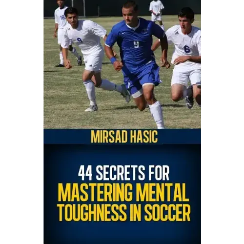 44 Secrets for Mastering Mental Toughness in Soccer