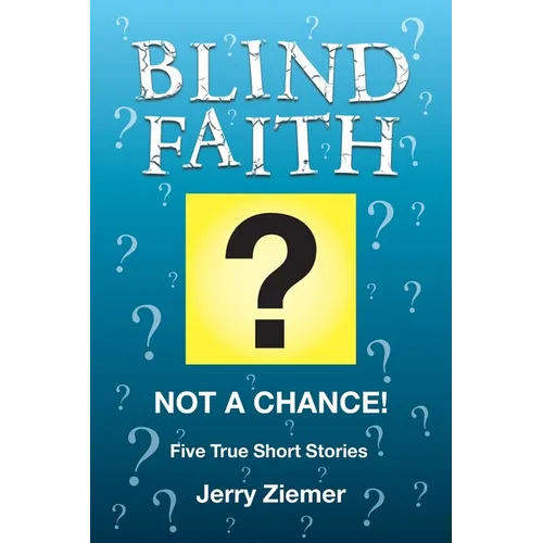 Blind Faith?: Not a Chance! Five True Short Stories
