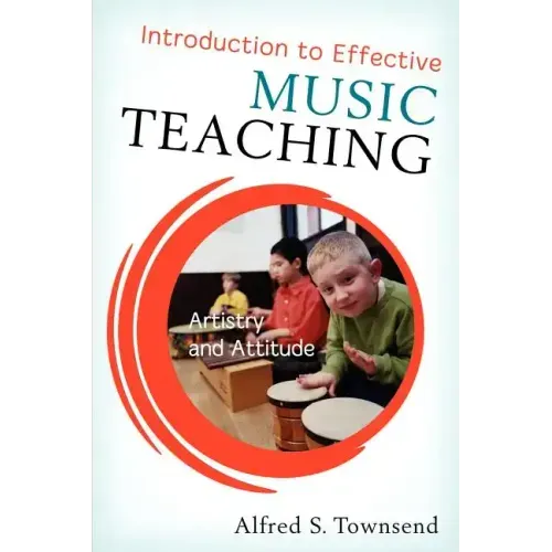 Introduction to Effective Music Teaching: Artistry and Attitude
