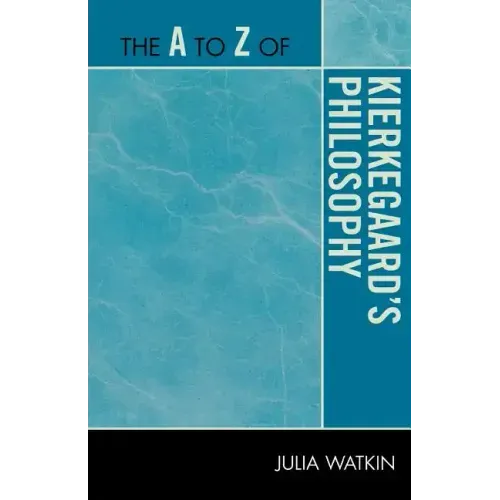 The A to Z of Kierkegaard's Philosophy