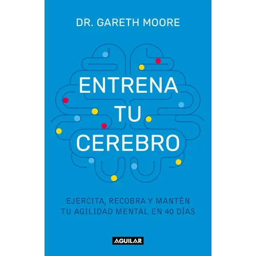 Entrena Tu Cerebro: Ejercita, Recobra Y Mantén Tu Agilidad Mental En 40 Días / Brain Coach: Train, Regain, and Maintain Your Mental Agility in 40 Days