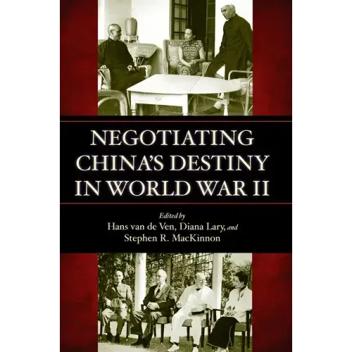 Negotiating China's Destiny in World War II