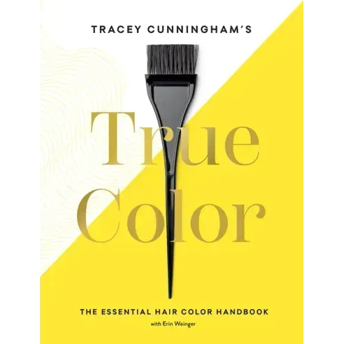 Tracey Cunningham's True Color: The Essential Hair Color Handbook