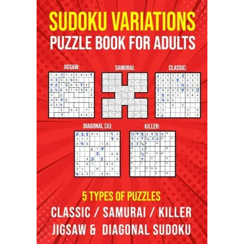 Sudoku Variations Puzzle Book for Adults: Killer, Samurai, Jigsaw, Diagonal X and Classic Sudoku Variants Logic Puzzlebook Easy to Hard