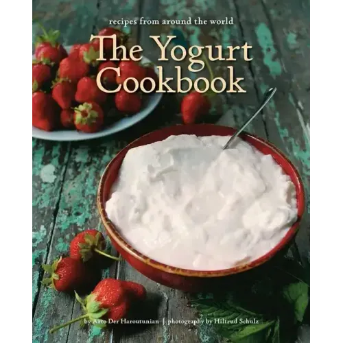 The Yogurt Cookbook - 10-Year Anniversary Edition: Recipes from Around the World