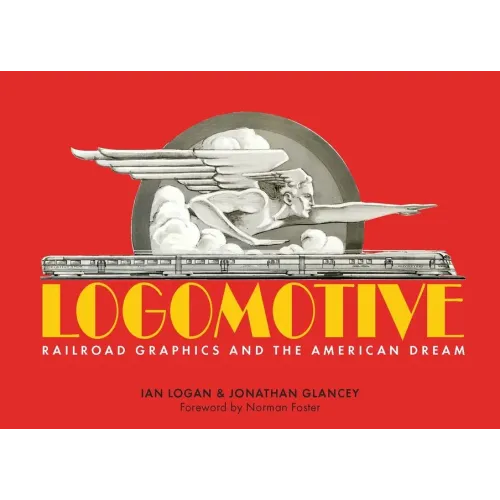 Logomotive: Railroad Graphics and the American Dream