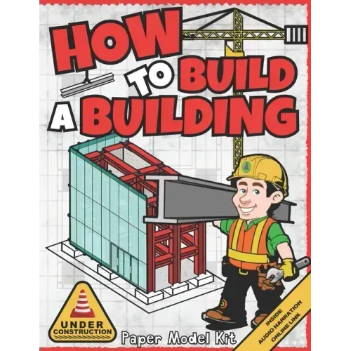 How To Build A Building: Paper Model Kit For Kids To Learn Construction Methods and Building Techniques