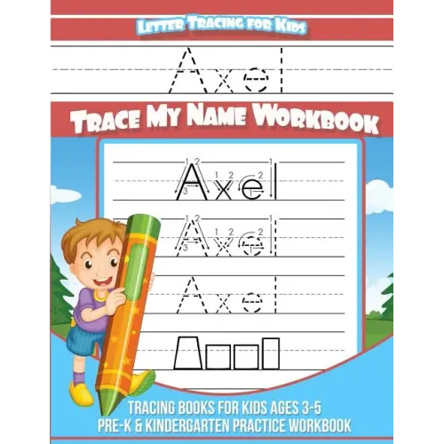 Axel Letter Tracing for Kids Trace my Name Workbook: Tracing Books for Kids ages 3 - 5 Pre-K & Kindergarten Practice Workbook