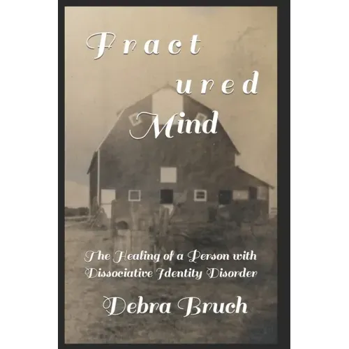 Fractured Mind: The Healing of a Person with Dissociative Identity Disorder