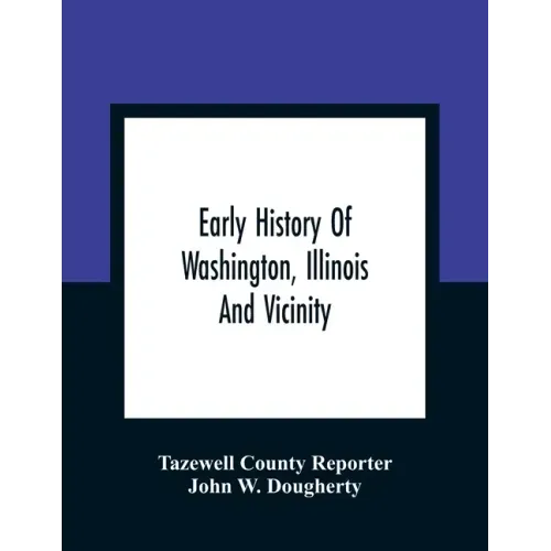 Early History Of Washington, Illinois And Vicinity