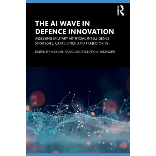 The AI Wave in Defence Innovation: Assessing Military Artificial Intelligence Strategies, Capabilities, and Trajectories