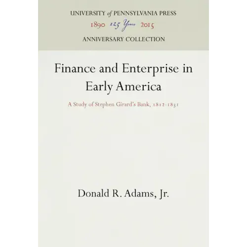 Finance and Enterprise in Early America: A Study of Stephen Girard's Bank, 1812-1831