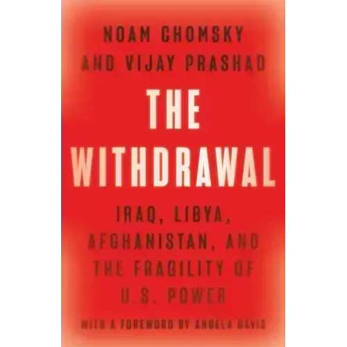 The Withdrawal: Iraq, Libya, Afghanistan, and the Fragility of U.S. Power