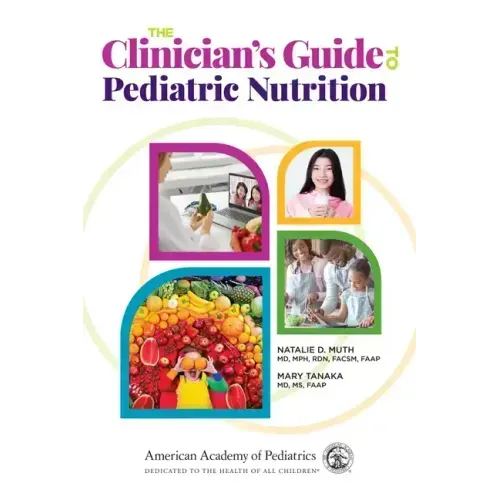 The Clinician's Guide to Pediatric Nutrition