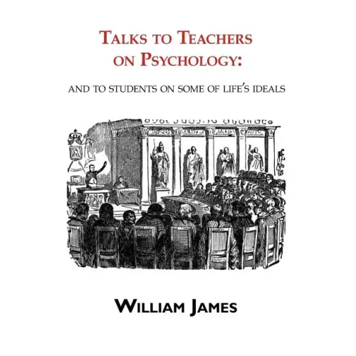 Talks to Teachers on Psychology: & to Students on Some of Life's Ideals