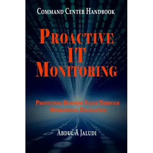 Command Center Handbook: Proactive IT Monitoring: Protecting Business Value Through Operational Excellence