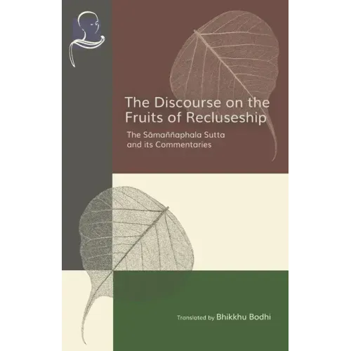 The Discourse on the Fruits of Recluseship: The Samannaphala Sutta and its Commentaries