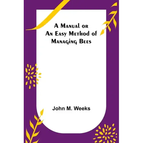 A Manual or an Easy Method of Managing Bees