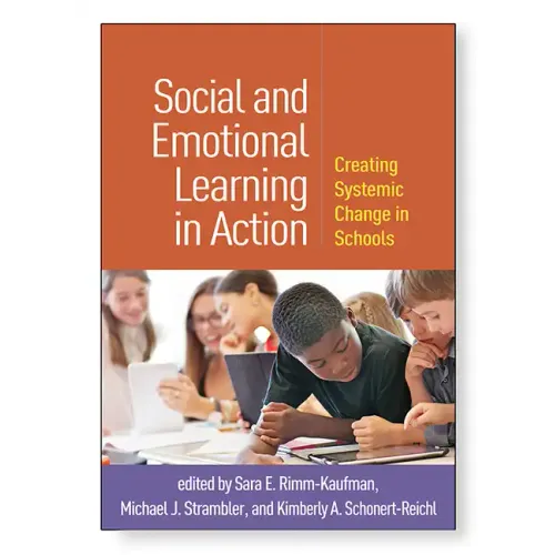 Social and Emotional Learning in Action: Creating Systemic Change in Schools