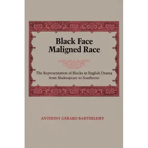 Black Face, Maligned Race: The Representation of Blacks in English Drama from Shakespeare to Southerne