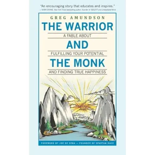 The Warrior and The Monk: A Fable About Fulfilling Your Potential And Finding True Happiness