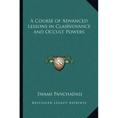 A Course of Advanced Lessons in Clairvoyance and Occult Powers