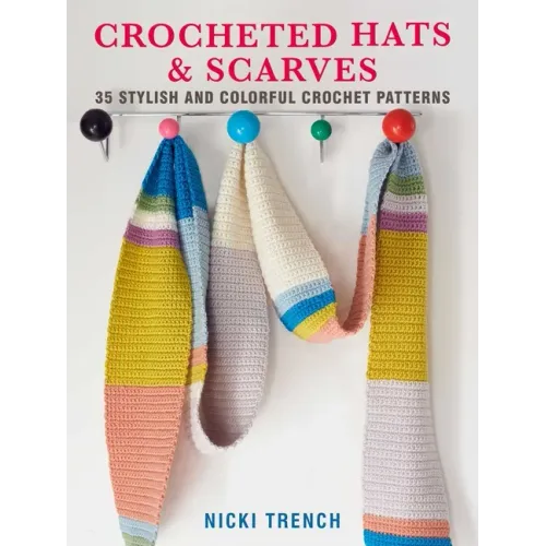 Crocheted Hats and Scarves: 35 Stylish and Colorful Crochet Patterns