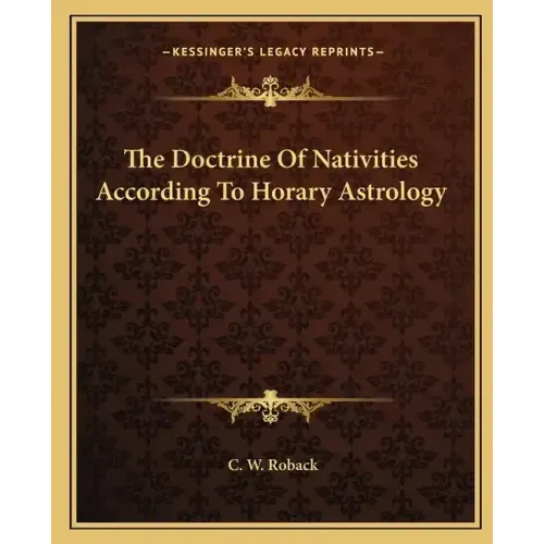 The Doctrine of Nativities According to Horary Astrology