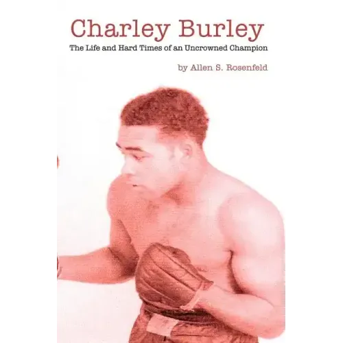 Charley Burley, The Life & Hard Times of an Uncrowned Champion