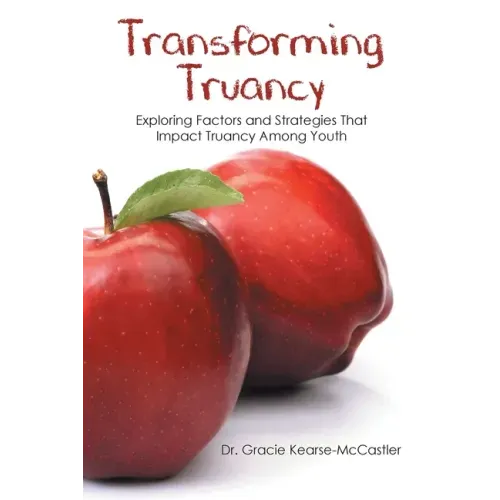Transforming Truancy: Exploring Factors and Strategies That Impact Truancy Among Youth