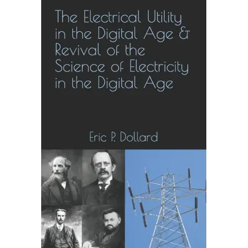 The Electrical Utility in a Digital Age & Revival of the Science of Electricity in the Digital Age