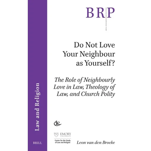 Do Not Love Your Neighbour as Yourself?: The Role of Neighbourly Love in Law, Theology of Law, and Church Polity