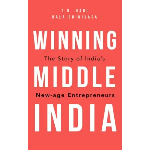 Winning Middle India: The Story of India's New-Age Entrepreneurs