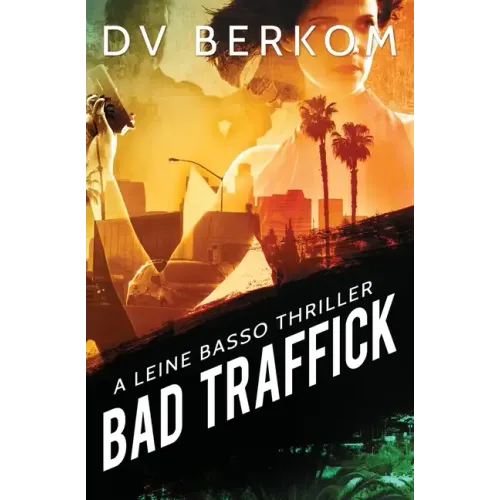 Bad Traffick: A Leine Basso Thriller