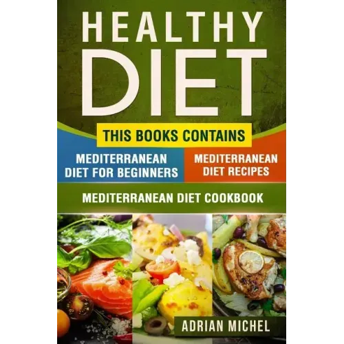 Healthy Diet: This Book Contains - Mediterranean Diet For Beginners, Mediterranean Diet: Over 100 Mediterranean Recipes, Mediterrane