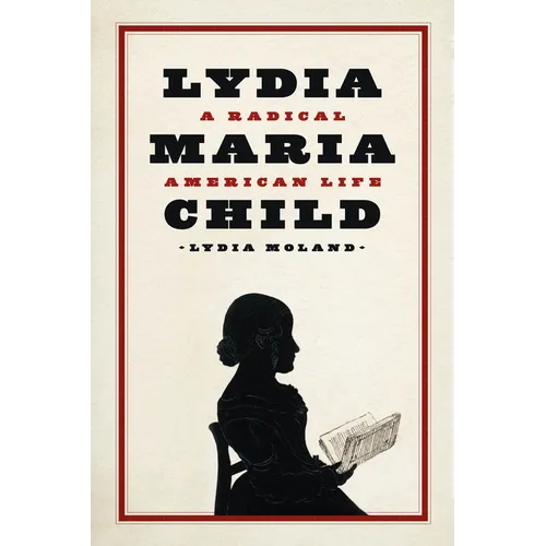 Lydia Maria Child: A Radical American Life