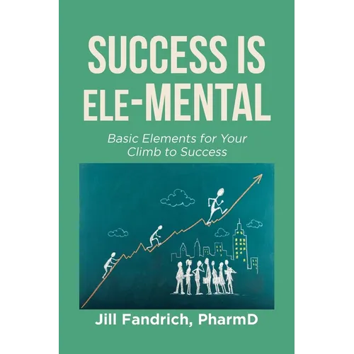 Success is Ele-MENTAL: Basic Elements for Your Climb to Success