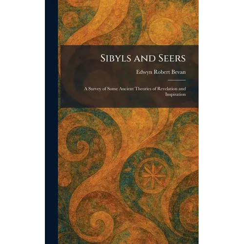 Sibyls and Seers: A Survey of Some Ancient Theories of Revelation and Inspiration
