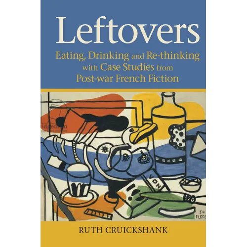 Leftovers: Eating, Drinking and Re-Thinking with Case Studies from Post-War French Fiction