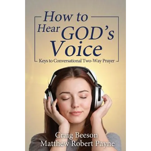 How to Hear God's Voice: Keys to Conversational Two-Way Prayer