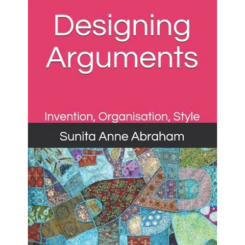 Designing Arguments: Invention, Organisation, Style
