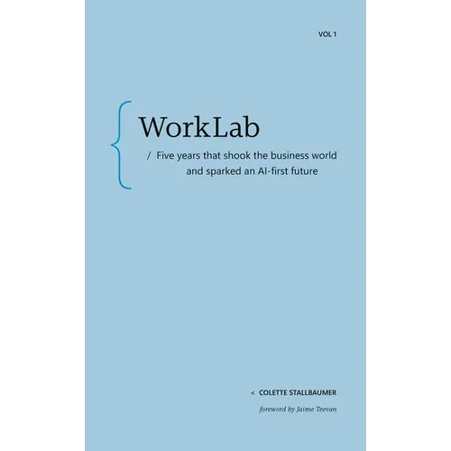 Worklab: Five Years That Shook the Business World and Sparked an AI-First Future