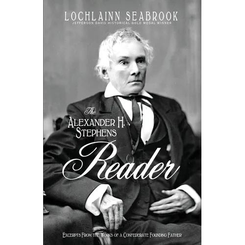 The Alexander H. Stephens Reader: Excerpts From the Works of a Confederate Founding Father