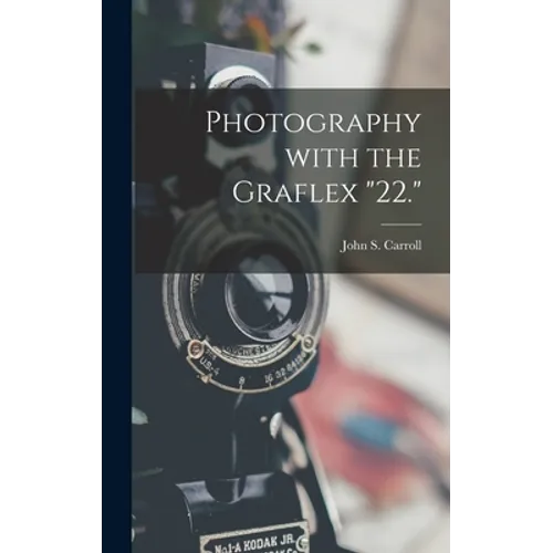 Photography With the Graflex "22." - Hardcover
