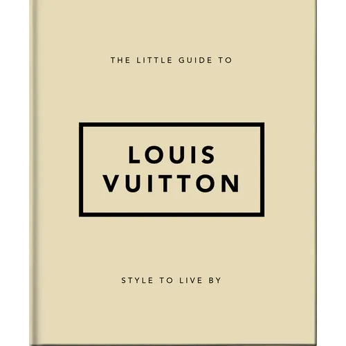 The Little Guide to Louis Vuitton: Style to Live by