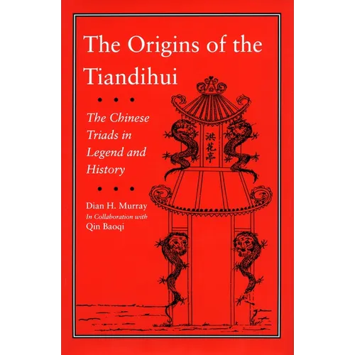 The Origins of the Tiandihui: The Chinese Triads in Legend and History
