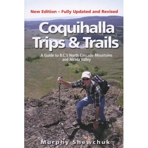 Coquihalla Trips and Trails: A Guide to British Columbias North Cascade Mountain and Nicola Valley